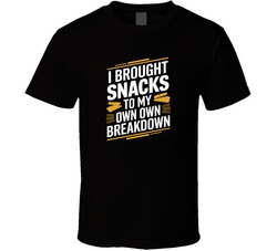I Brought Snacks To My Own Breakdown Fun T Shirt