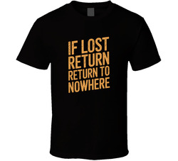 If Lost Return To Nowhere Funny Bold Typ T Shirt