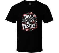 Dead Inside But Festive Funny Bold Typog T Shirt