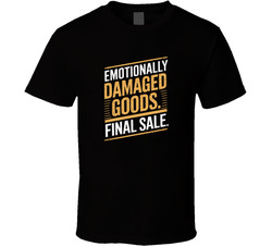 Emotionally Damaged Goods Final Sale Fun T Shirt