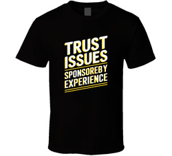 Trust Issues Sponsored By Experience Fun T Shirt