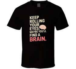 Keep Rolling Your Eyes Maybe You Ll Find T Shirt