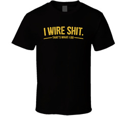 I Wire Sht That's What I Do Funny T Shirt