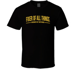 Fixer Of All Things Knower Of Nothing Funny Father's Day T Shirt