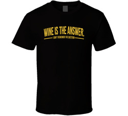 Wine Is The Answer I Don't Remember The Question Funny T Shirt
