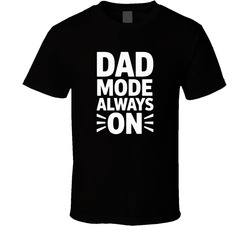Dad Mode Always On Fathers Day Bold Typo T Shirt