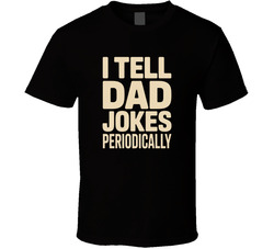 I Tell Dad Jokes Periodically Fathers Da T Shirt