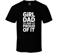 Girl Dad And Proud Of It Fathers Day Bol T Shirt