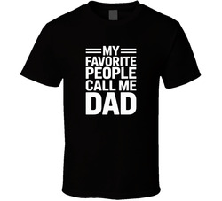 My Favorite People Call Me Dad Fathers D T Shirt