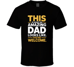 This Is What An Amazing Dad Looks Like Y T Shirt