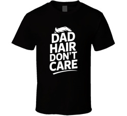 Dad Hair Don T Care Fathers Day Exact T T Shirt