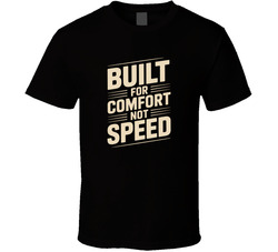 Built For Comfort Not Speed Fathers Day T Shirt