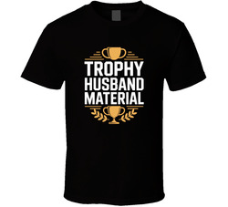 Trophy Husband Material Fathers Day Exac T Shirt