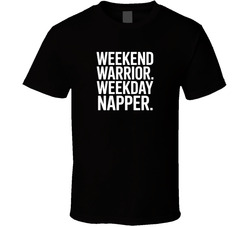 Weekend Warrior Weekday Napper Fathers D T Shirt