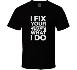 I Fix Your Passwords That S What I Do Bo T Shirt