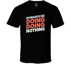 Romanticize Doing Nothing Gen Z Funny Qu T Shirt