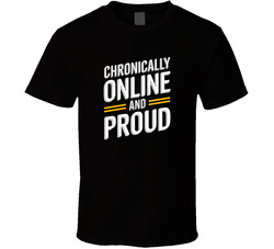Chronically Online And Proud Gen Z Funny T Shirt