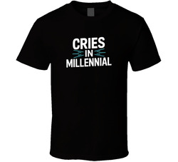 Cries In Millennial Gen Z Funny Quote Bo T Shirt