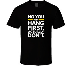 No You Hang Up First Actually Don T Gen T Shirt