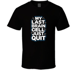 My Last Brain Cell Just Quit Gen Z Funny T Shirt
