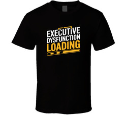 Executive Dysfunction Loading Gen Z Funn T Shirt