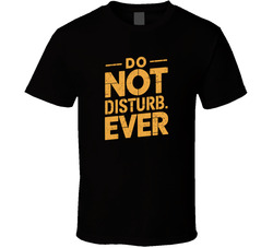 Do Not Disturb Ever Gen Z Funny Quote Bo T Shirt