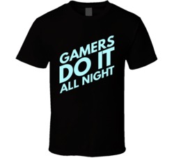 Gamers Do It All Night Funny Gaming Geek WoW Tech T Shirt