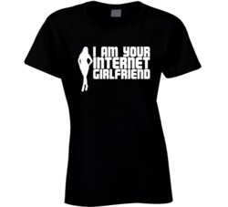 I'm Your Internet Girlfriend Funny Online Gamer Geek T Shirt