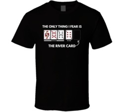 I Fear The River Card Funny Poker Night Bro Frat Game T Shirt