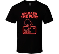 Unleash The Fury Caps Locks Funny Internet Troll Comments T Shirt