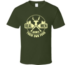 Real Men Hunt For Food Funny Hunting Game Outdoors Gun Owner T Shirt