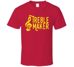 Treble Maker Funny Music Geek Musician Glee Band Clef T Shirt