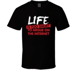 Life Is Too Short To Argue On The Internet Funny Distressed T Shirt