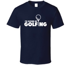 I'd Rather Be Golfing Funny Golf Sports Dad Papa T Shirt