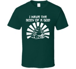 I Have The Body Of A God Funny Happy Buddha Distressed T Shirt