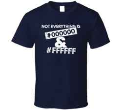 Not Everything is #000000 and #FFFFFF Black White Distressed T Shirt
