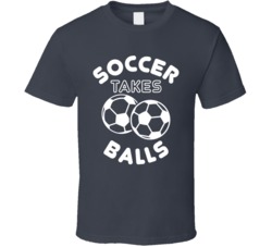 Soccer Takes Balls Funny Football MLS Sports Athlete T Shirt