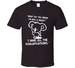 Koala Bear Koalafications Qualifications Funny Marsupial T Shirt