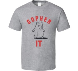Gopher It Funny Cute Animal Creature Go For T Shirt