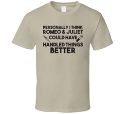 Romeo And Juliet Could Have Handled Things Better Funny T Shirt