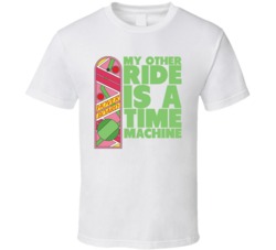 My Other Ride Is A Time Machine Funny Back To The Future T Shirt