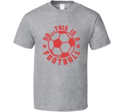 No This Is A Football Funny Soccer American Sports T Shirt