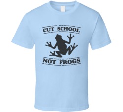 Cut School Not Frogs Funny High School Science Class Biology T Shirt