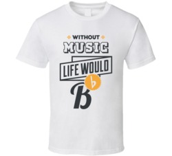 Without Music Life Would B Flat Funny Music Glee Gig Musician T Shirt