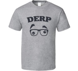 Derp Funny Meme Internet Clumsy Dork Embarassed Geek T Shirt