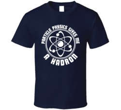 Particle Physics Give Me A Hardon Funny Science Atom Geek T Shirt