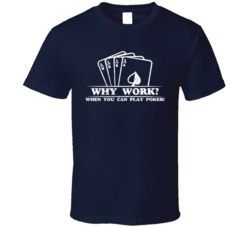 Why Work When You Can Play Poker Bro Dad Gambling Distressed T Shirt