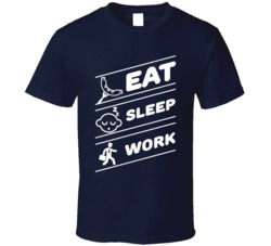 Eat Sleep Work Funny Tired Hate Working All The Time T Shirt