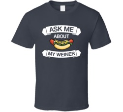 Ask Me About My Weiner Funny Hot Dog Bro Frat Dude T Shirt