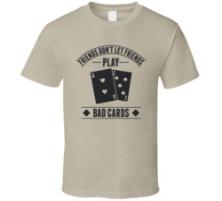 Friends Don't Let Friends Play Bad Cards Funny Poker Bro Dad T Sh